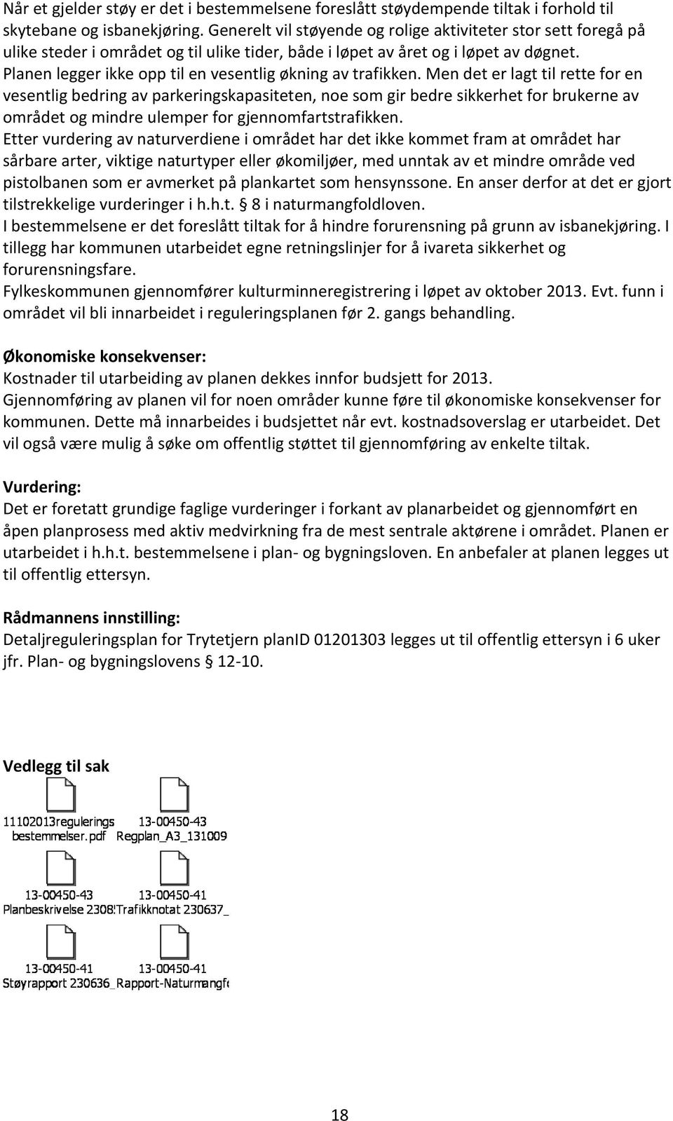 Planen legger ikke opp til en vesentlig økning av trafikken.