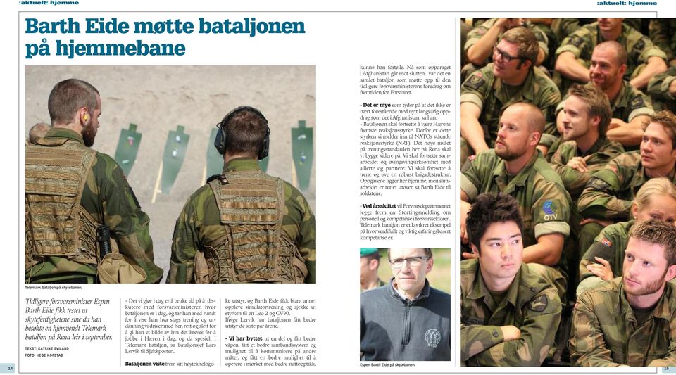 - Det er mye som tyder på at det ikke er nært forestående med nytt langvarig oppdrag som det i Afghanistan, sa han. - Bataljonen skal fortsette å være Hærens fremste reaksjonsstyrke.