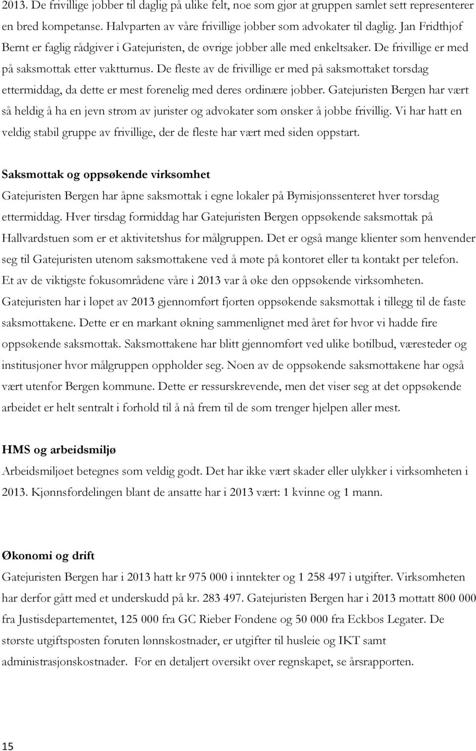 De fleste av de frivillige er med på saksmottaket torsdag ettermiddag, da dette er mest forenelig med deres ordinære jobber.