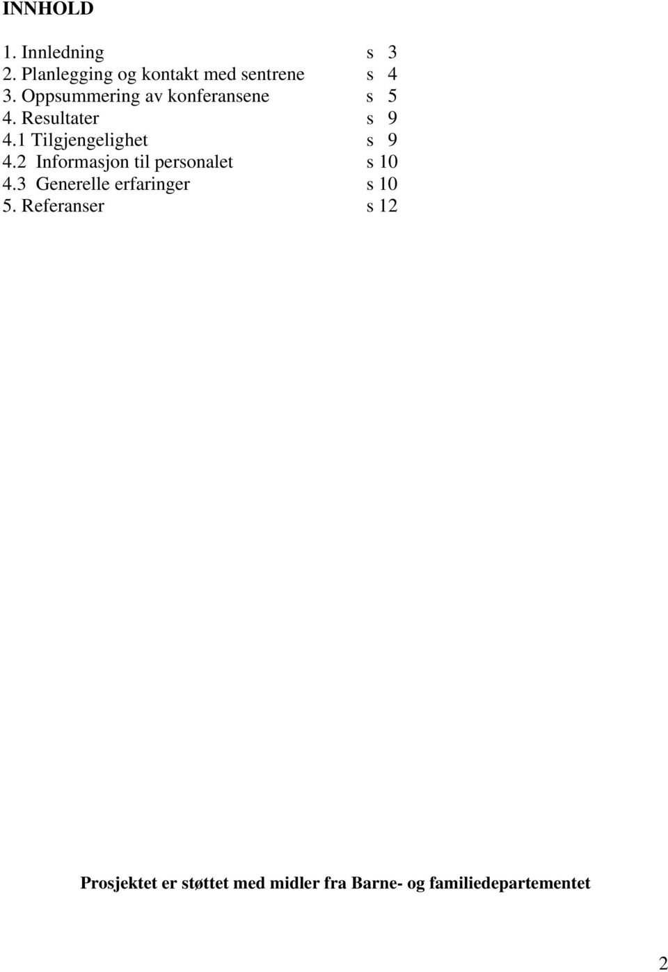 1 Tilgjengelighet s 9 4.2 Informasjon til personalet s 10 4.