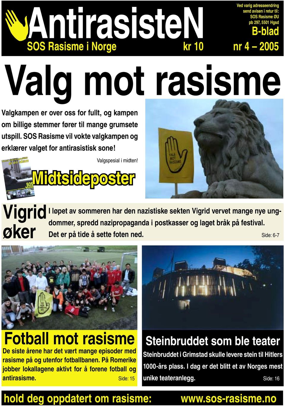 Midtsideposter Vigrid øker I løpet av sommeren har den nazistiske sekten Vigrid vervet mange nye ungdommer, spredd nazipropaganda i postkasser og laget bråk på festival.