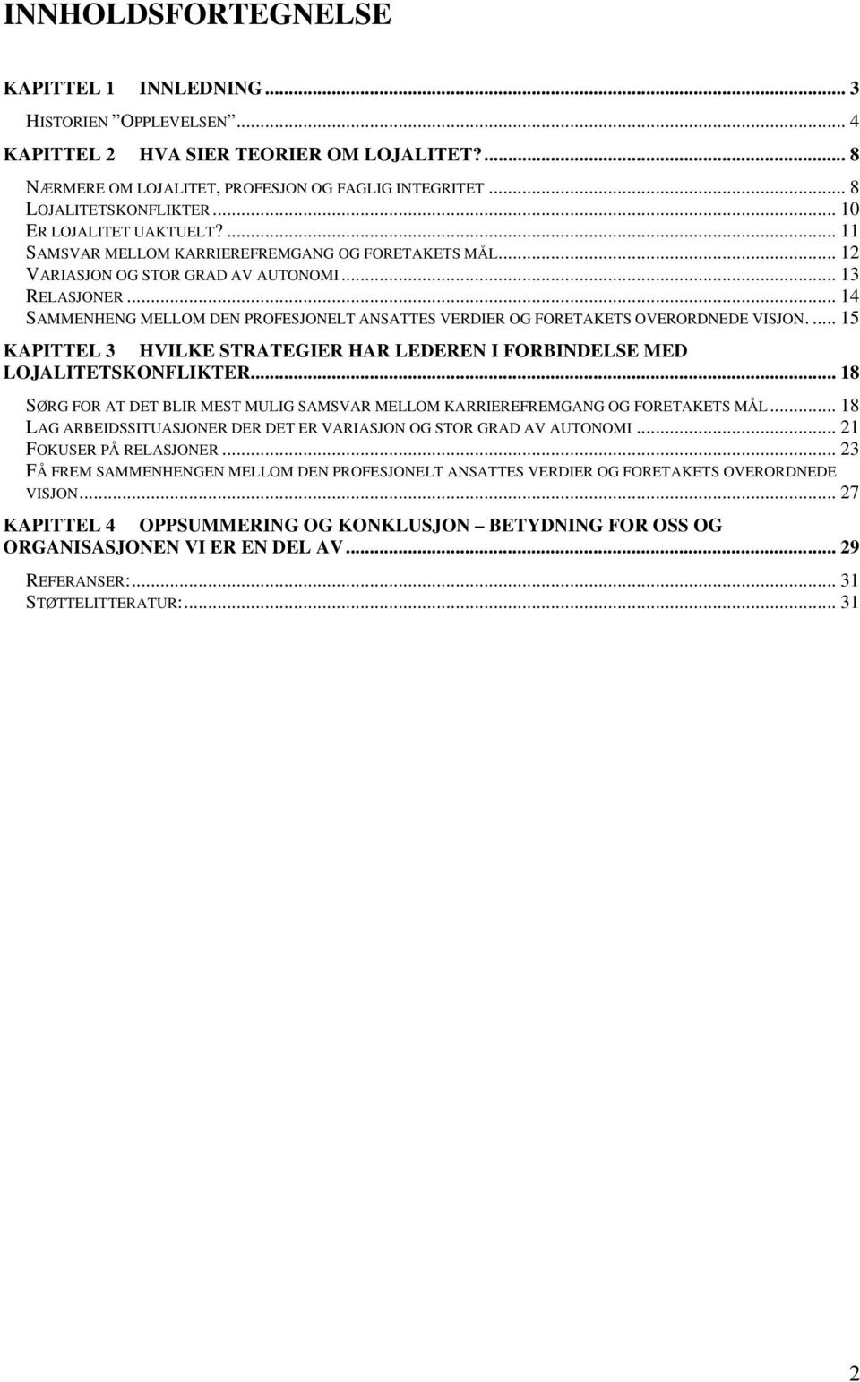 .. 14 SAMMENHENG MELLOM DEN PROFESJONELT ANSATTES VERDIER OG FORETAKETS OVERORDNEDE VISJON.... 15 KAPITTEL 3 HVILKE STRATEGIER HAR LEDEREN I FORBINDELSE MED LOJALITETSKONFLIKTER.