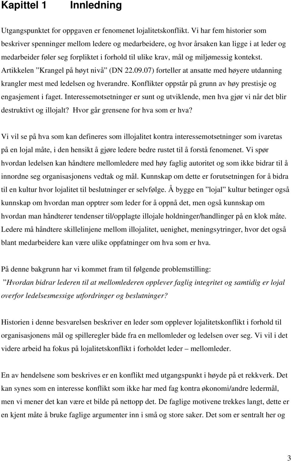 kontekst. Artikkelen Krangel på høyt nivå (DN 22.09.07) forteller at ansatte med høyere utdanning krangler mest med ledelsen og hverandre.