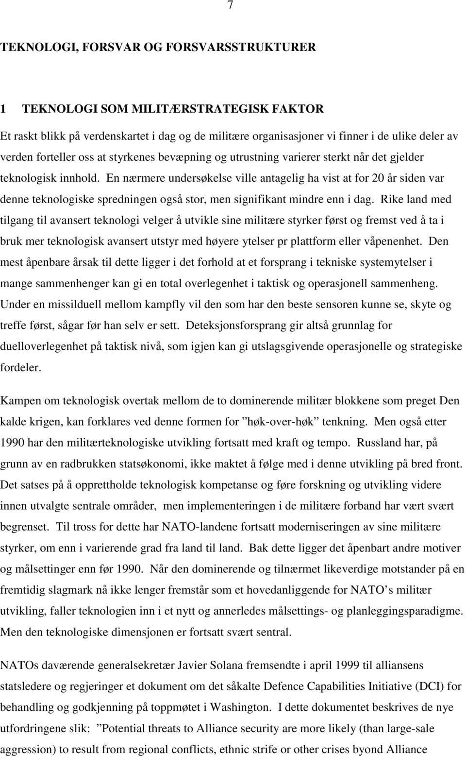 En nærmere undersøkelse ville antagelig ha vist at for 20 år siden var denne teknologiske spredningen også stor, men signifikant mindre enn i dag.