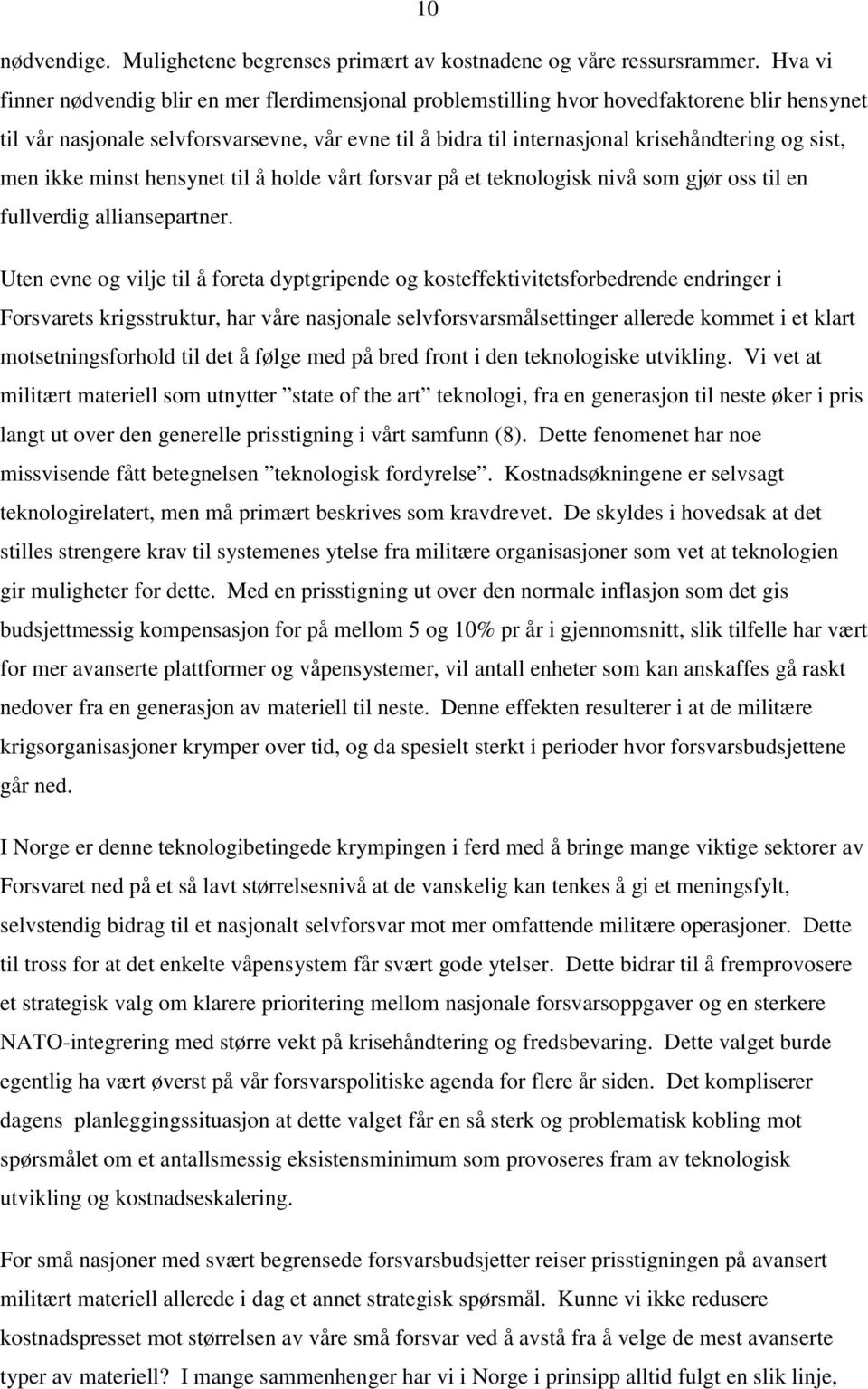 sist, men ikke minst hensynet til å holde vårt forsvar på et teknologisk nivå som gjør oss til en fullverdig alliansepartner.