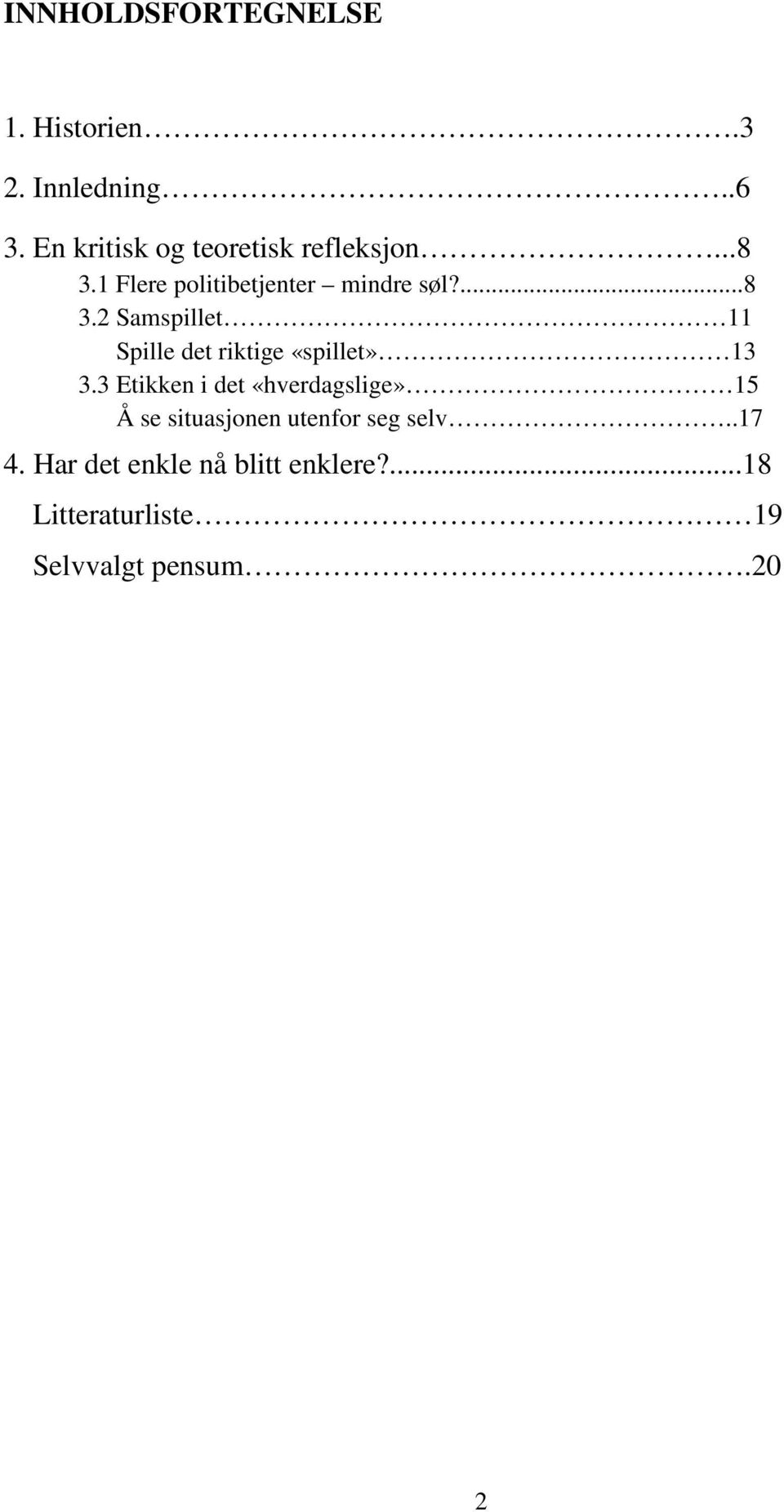 1 Flere politibetjenter mindre søl?...8 3.