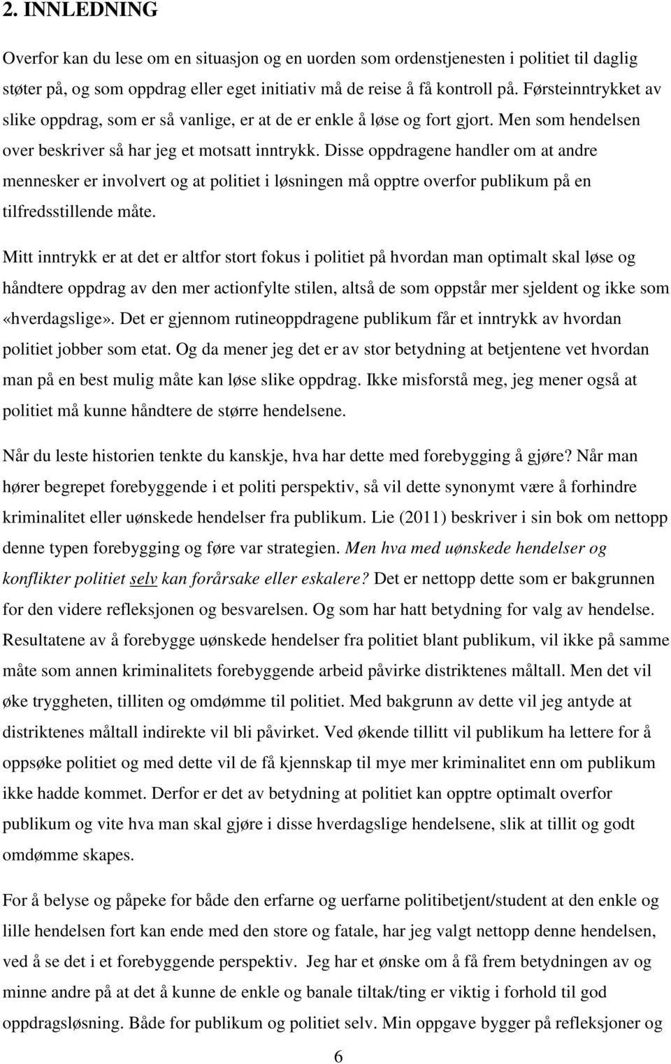 Disse oppdragene handler om at andre mennesker er involvert og at politiet i løsningen må opptre overfor publikum på en tilfredsstillende måte.