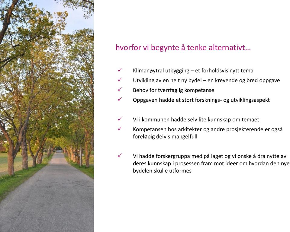 lite kunnskap om temaet Kompetansen hos arkitekter og andre prosjekterende er også foreløpig delvis mangelfull Vi hadde