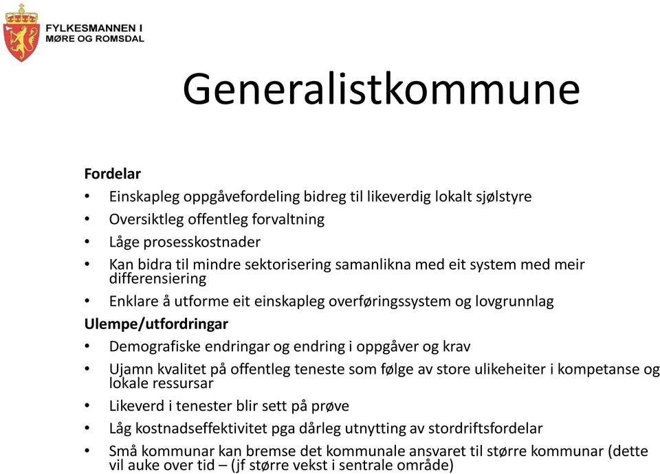 endring i oppgåver og krav Ujamn kvalitet på offentleg teneste som følge av store ulikeheiter i kompetanse og lokale ressursar Likeverd i tenester blir sett på prøve Låg