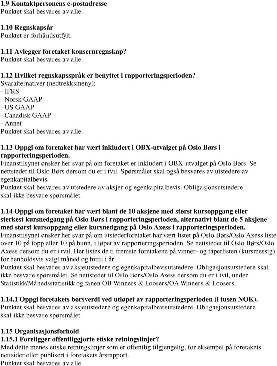 Finanstilsynet ønsker her svar på om foretaket er inkludert i OBX-utvalget på Oslo Børs. Se nettstedet til Oslo Børs dersom du er i tvil.