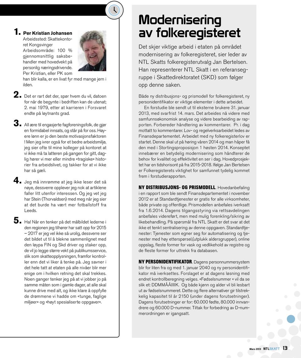 mai 1979, etter at karrieren i Forsvaret endte på løytnants grad. 3. All ære til engasjerte fagforeningsfolk, de gjør en formidabel innsats, og står på for oss.