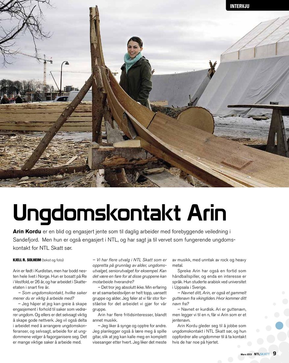 Solheim (tekst og foto) Arin er født i Kurdistan, men har bodd nesten hele livet i Norge. Hun er bosatt på Re i Vestfold, er 26 år, og har arbeidet i Skatteetaten i snart fire år.