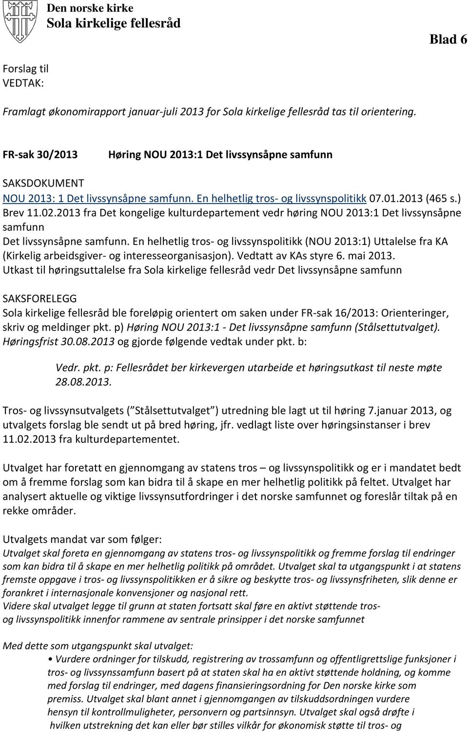 2013 fra Det kongelige kulturdepartement vedr høring NOU 2013:1 Det livssynsåpne samfunn Det livssynsåpne samfunn.