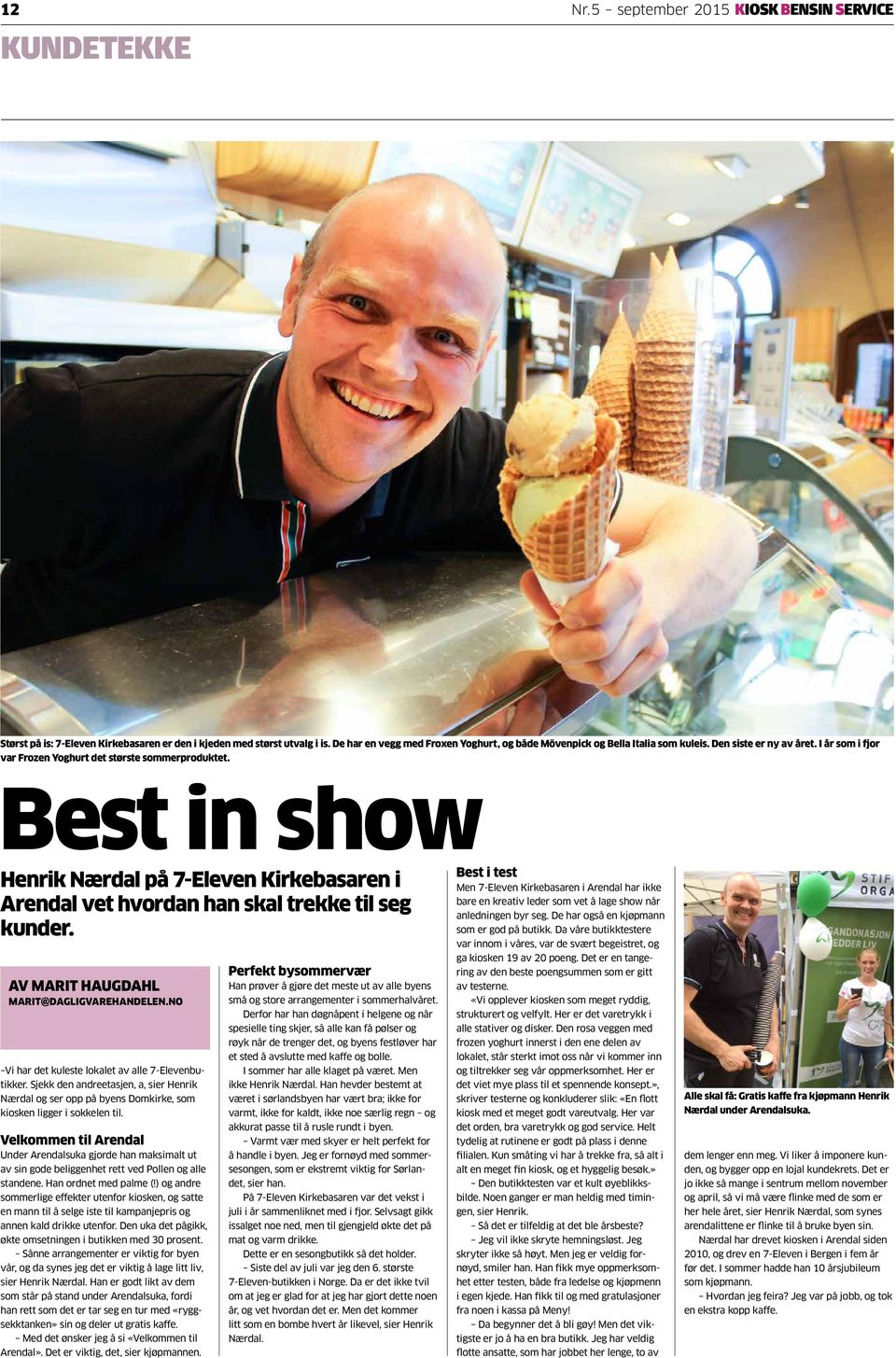 Best in show Henrik Nærdal på 7-Eleven Kirkebasaren i Arendal vet hvordan han skal trekke til seg kunder. AV MARIT HAUGDAHL MARIT@DAGLIGVAREHANDELEN.