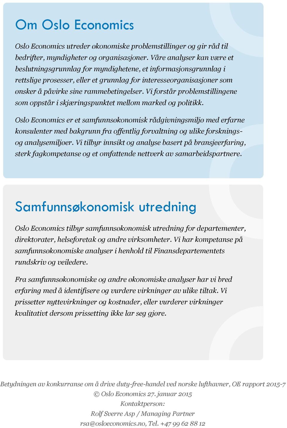 Vi forstår problemstillingene som oppstår i skjæringspunktet mellom marked og politikk.