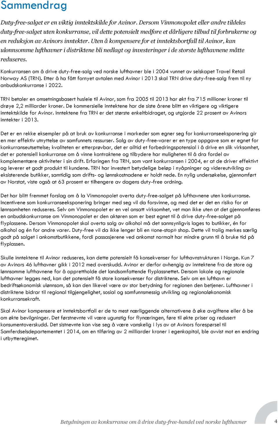 Uten å kompensere for et inntektsbortfall til Avinor, kan ulønnsomme lufthavner i distriktene bli nedlagt og investeringer i de største lufthavnene måtte reduseres.