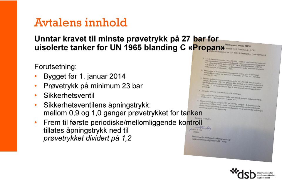 januar 2014 Prøvetrykk på minimum 23 bar Sikkerhetsventil Sikkerhetsventilens åpningstrykk: mellom