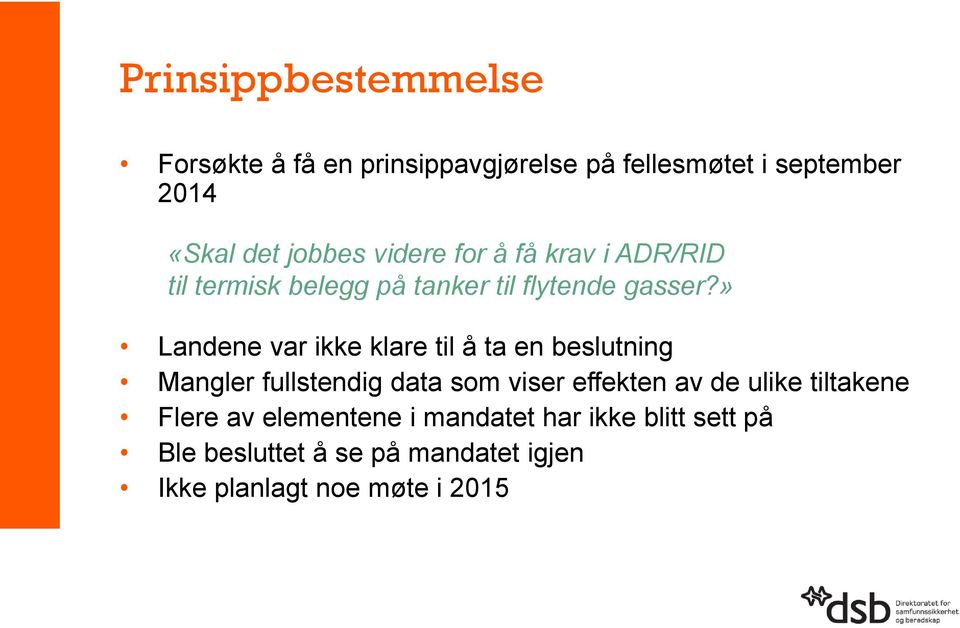 » Landene var ikke klare til å ta en beslutning Mangler fullstendig data som viser effekten av de ulike