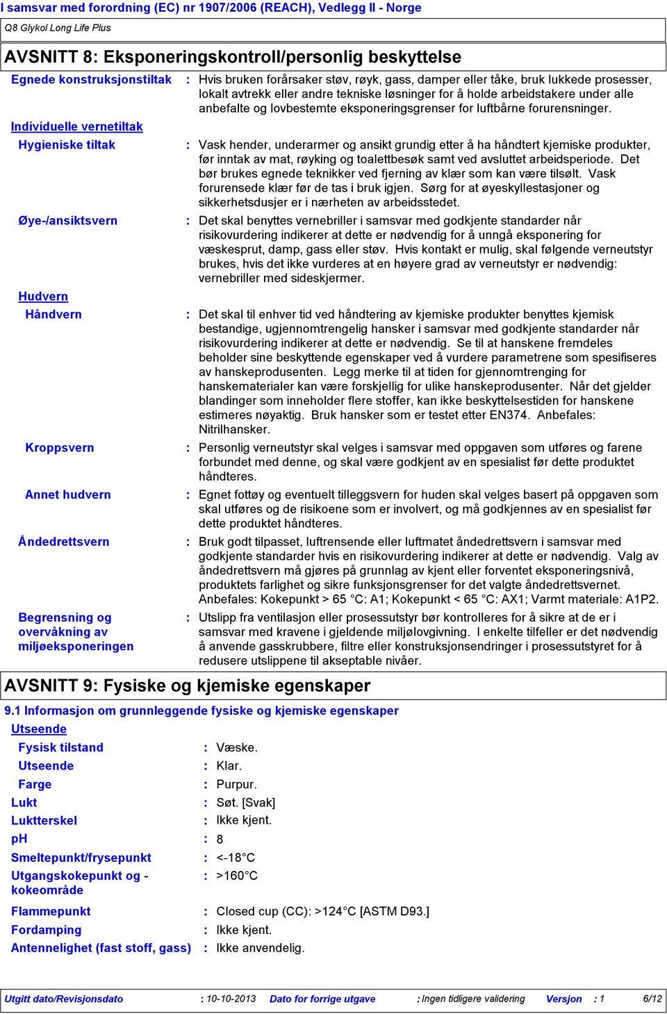 prosesser, lokalt avtrekk eller andre tekniske løsninger for å holde arbeidstakere under alle anbefalte og lovbestemte eksponeringsgrenser for luftbårne forurensninger.