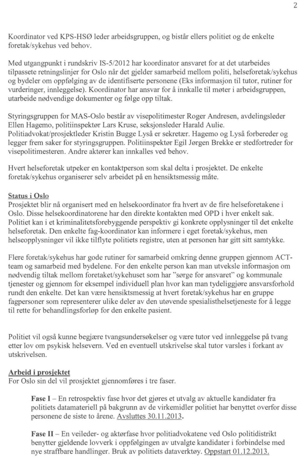 oppfølging av de identifiserte personene (Eks informasjon til tutor, rutiner for vurderinger, innleggelse).