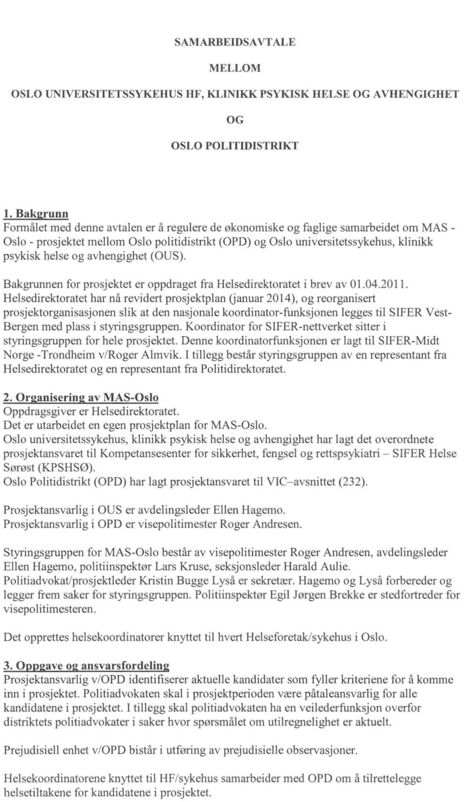 avhengighet (OUS). Bakgrunnen for prosjektet er oppdraget fra Helsedirektoratet i brev av 01.04.2011.