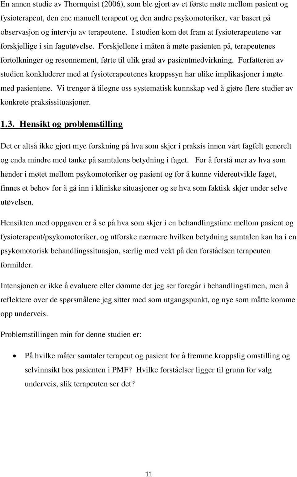 Forskjellene i måten å møte pasienten på, terapeutenes fortolkninger og resonnement, førte til ulik grad av pasientmedvirkning.