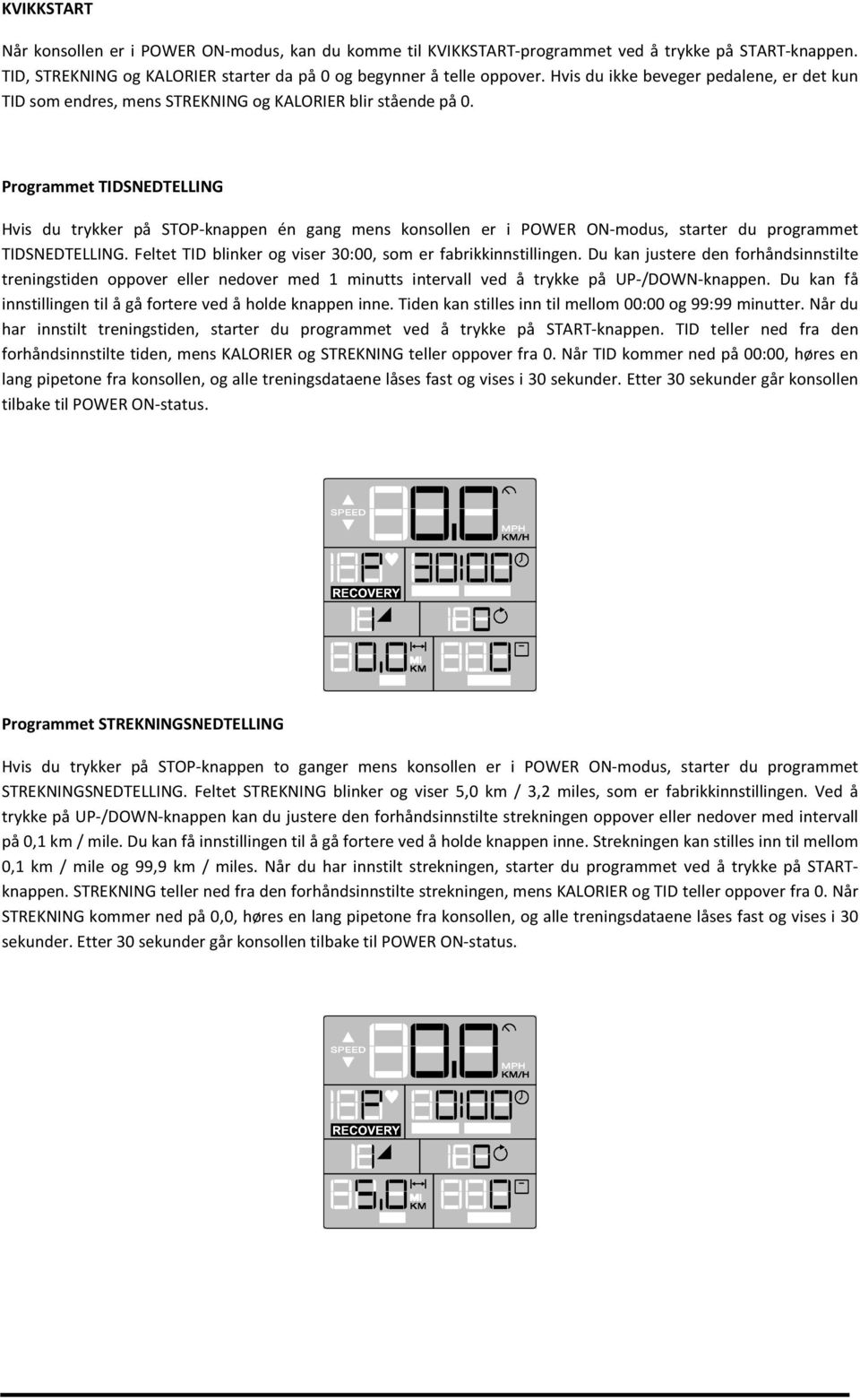 Programmet TIDSNEDTELLING Hvis du trykker på STOP-knappen én gang mens konsollen er i POWER ON-modus, starter du programmet TIDSNEDTELLING.