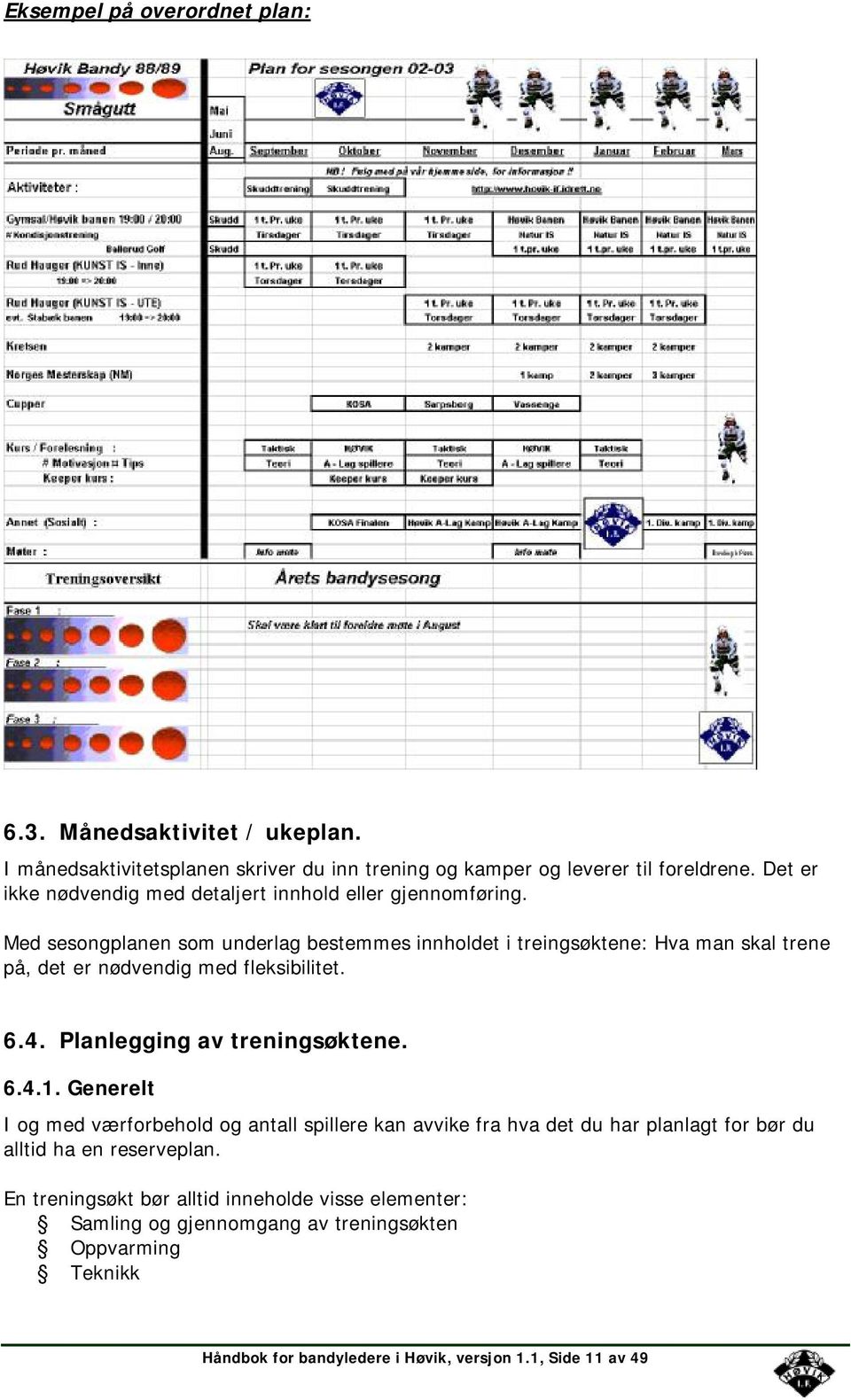 Med sesongplanen som underlag bestemmes innholdet i treingsøktene: Hva man skal trene på, det er nødvendig med fleksibilitet. 6.4. Planlegging av treningsøktene. 6.4.1.