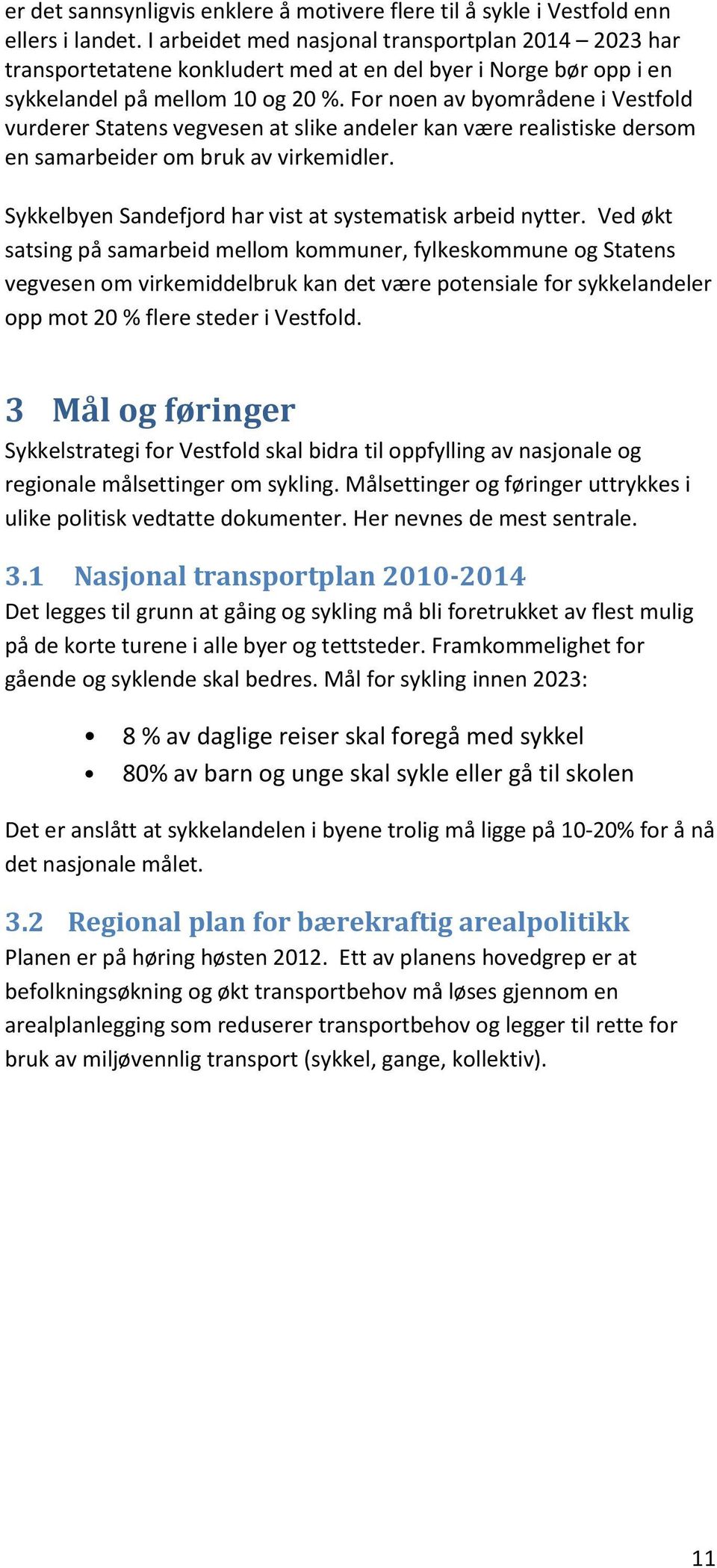 For noen av byområdene i Vestfold vurderer Statens vegvesen at slike andeler kan være realistiske dersom en samarbeider om bruk av virkemidler.