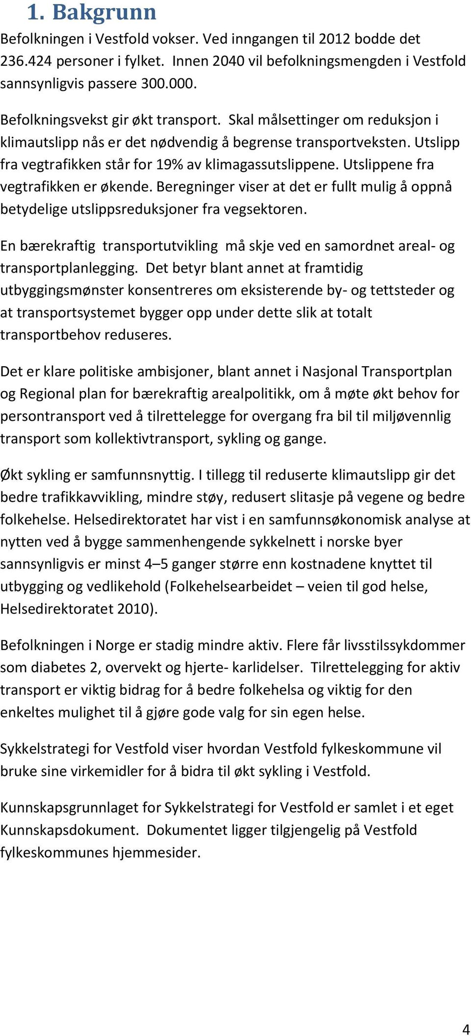 Utslippene fra vegtrafikken er økende. Beregninger viser at det er fullt mulig å oppnå betydelige utslippsreduksjoner fra vegsektoren.