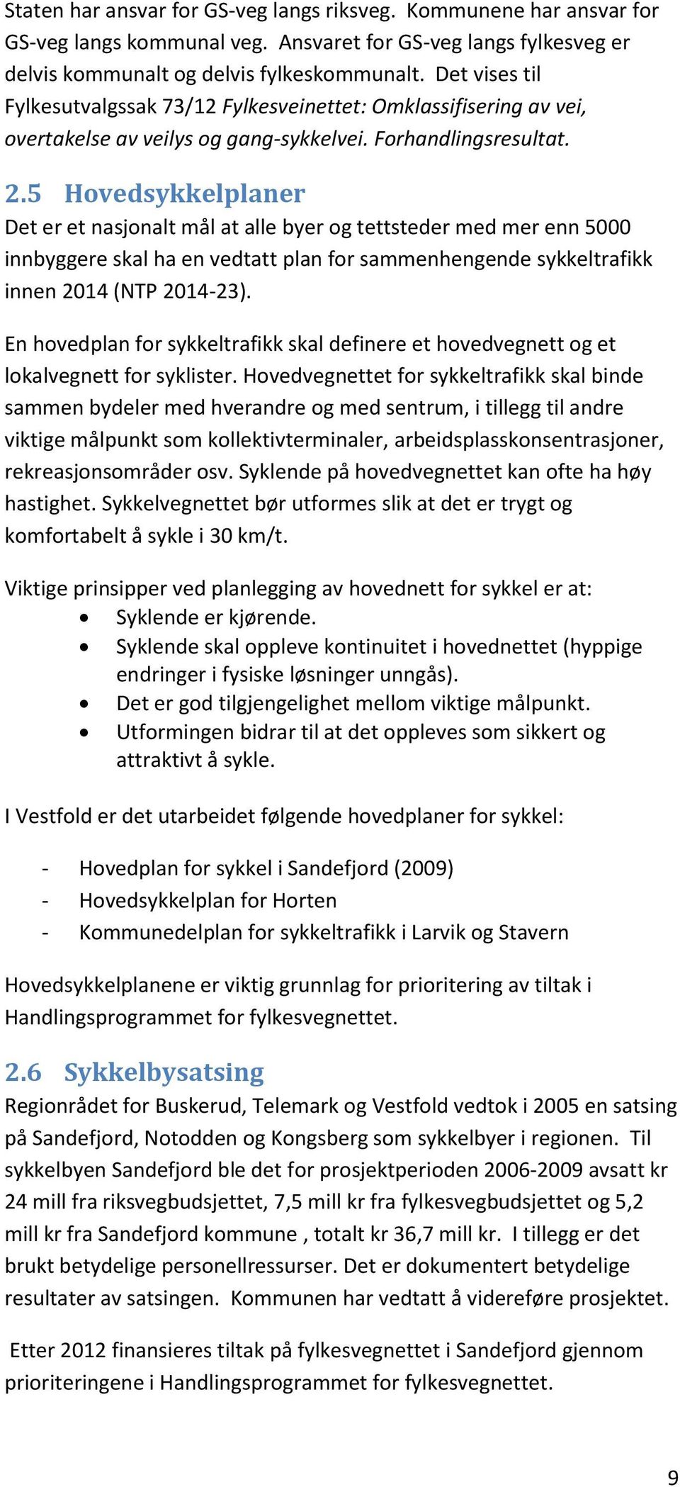 5 Hovedsykkelplaner Det er et nasjonalt mål at alle byer og tettsteder med mer enn 5000 innbyggere skal ha en vedtatt plan for sammenhengende sykkeltrafikk innen 2014 (NTP 2014-23).