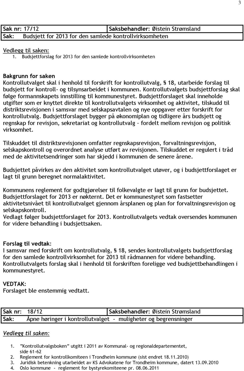 tilsynsarbeidet i kommunen. Kontrollutvalgets budsjettforslag skal følge formannskapets innstilling til kommunestyret.