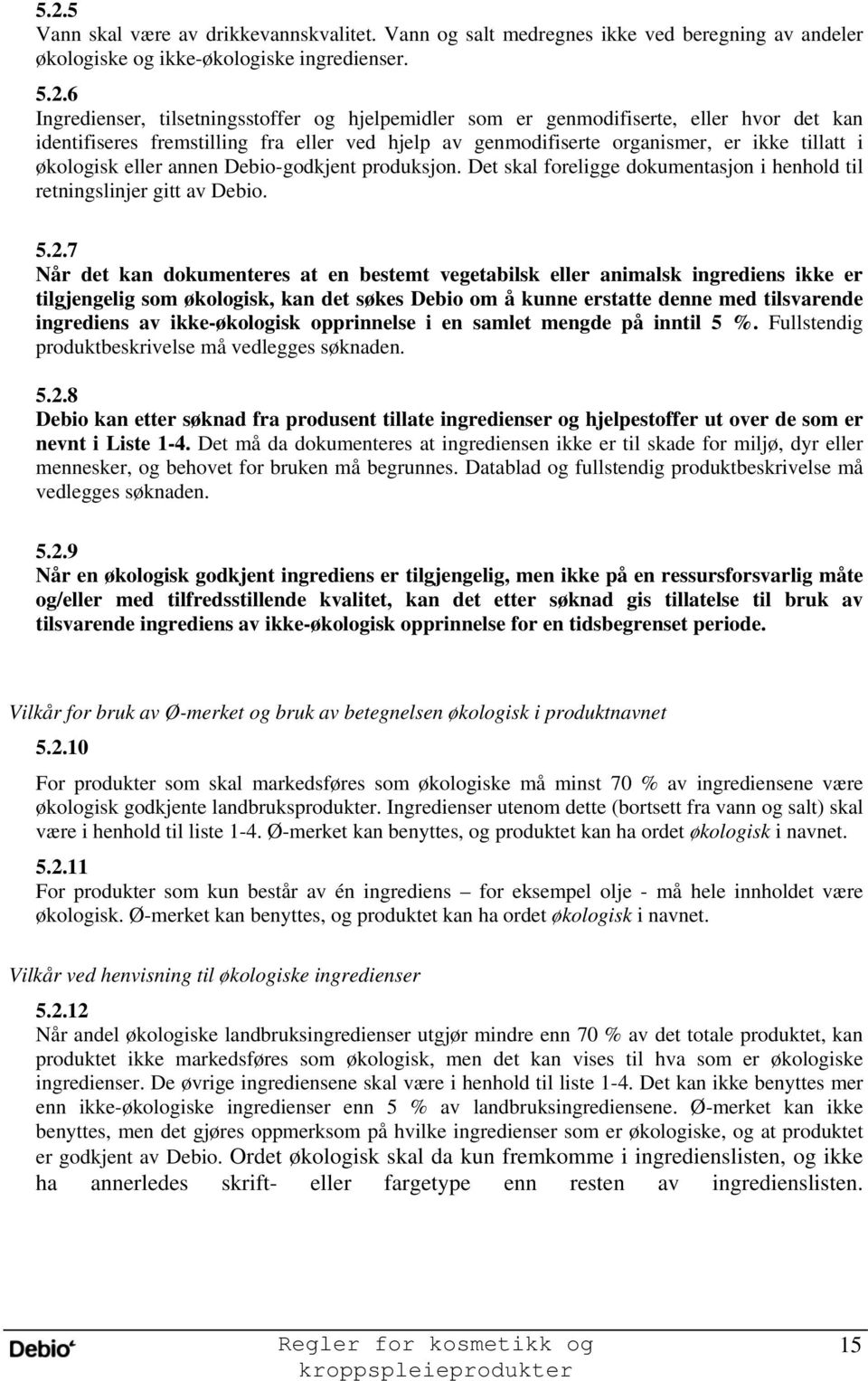 Det skal foreligge dokumentasjon i henhold til retningslinjer gitt av Debio. 5.2.