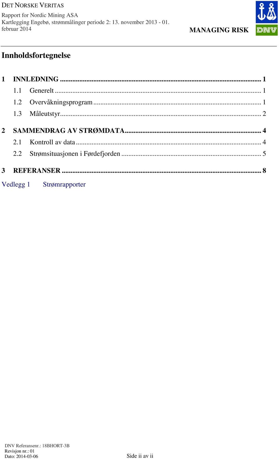 .. 2 2 SAMMENDRAG AV STRØMDATA... 4 2.1 Kontroll av data... 4 2.2 Strømsituasjonen i Førdefjorden... 5 3 REFERANSER.