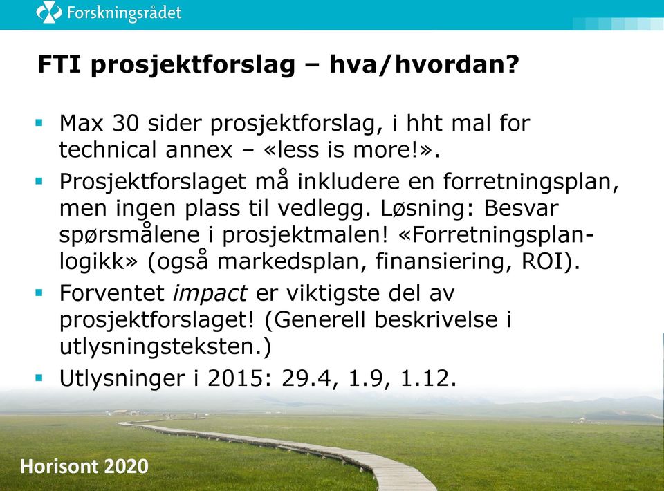 Løsning: Besvar spørsmålene i prosjektmalen! «Forretningsplanlogikk» (også markedsplan, finansiering, ROI).