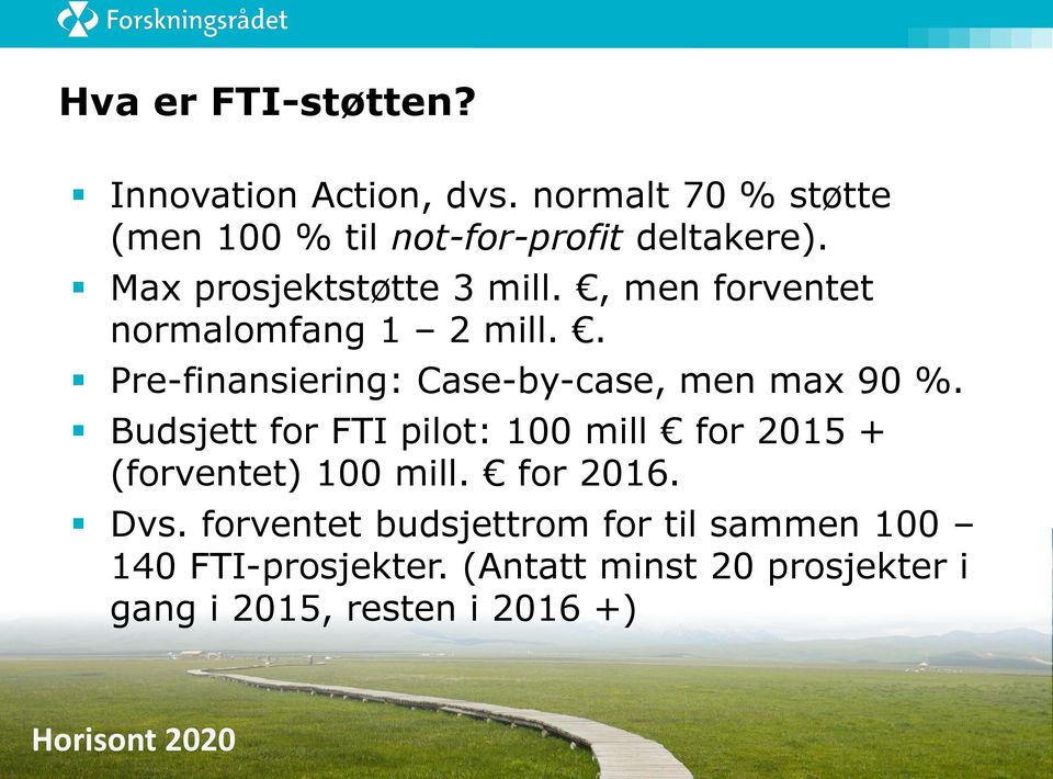 . Pre-finansiering: Case-by-case, men max 90 %.