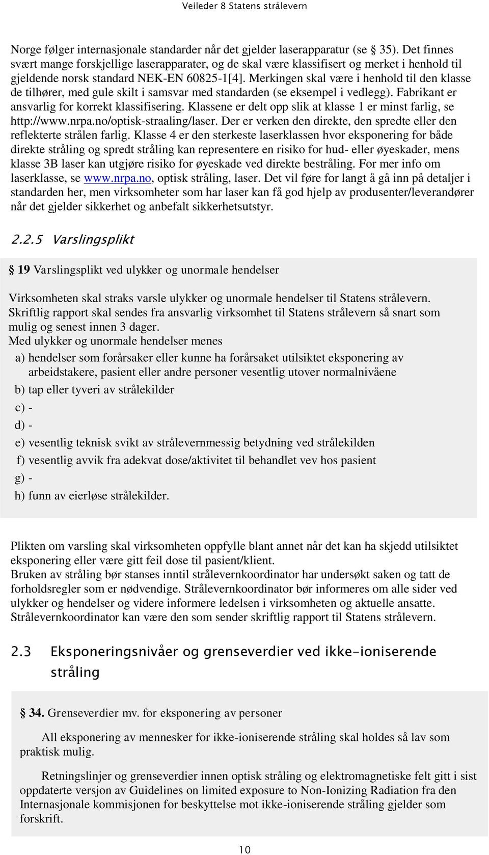 Merkingen skal være i henhold til den klasse de tilhører, med gule skilt i samsvar med standarden (se eksempel i vedlegg). Fabrikant er ansvarlig for korrekt klassifisering.