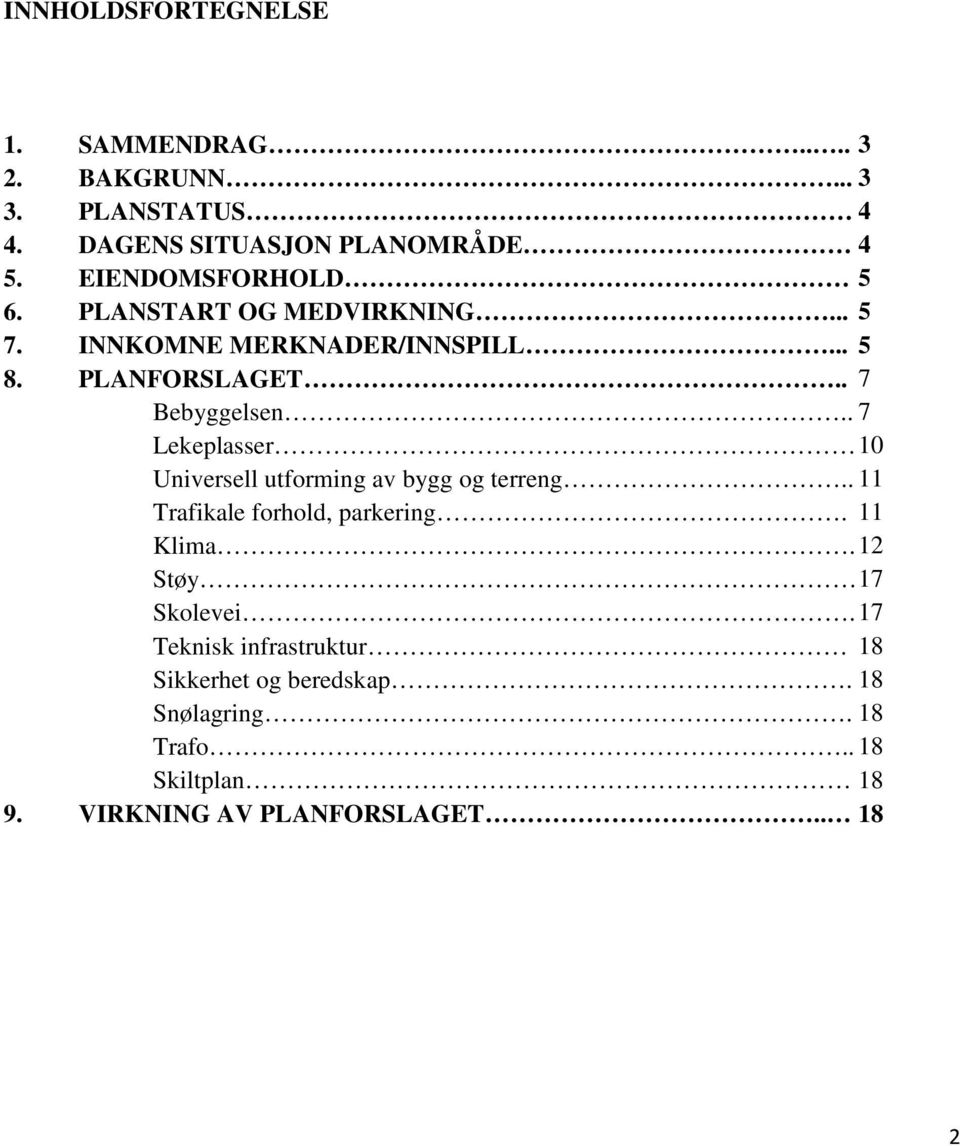 . 7 Lekeplasser 10 Universell utforming av bygg og terreng.. 11 Trafikale forhold, parkering. 11 Klima.