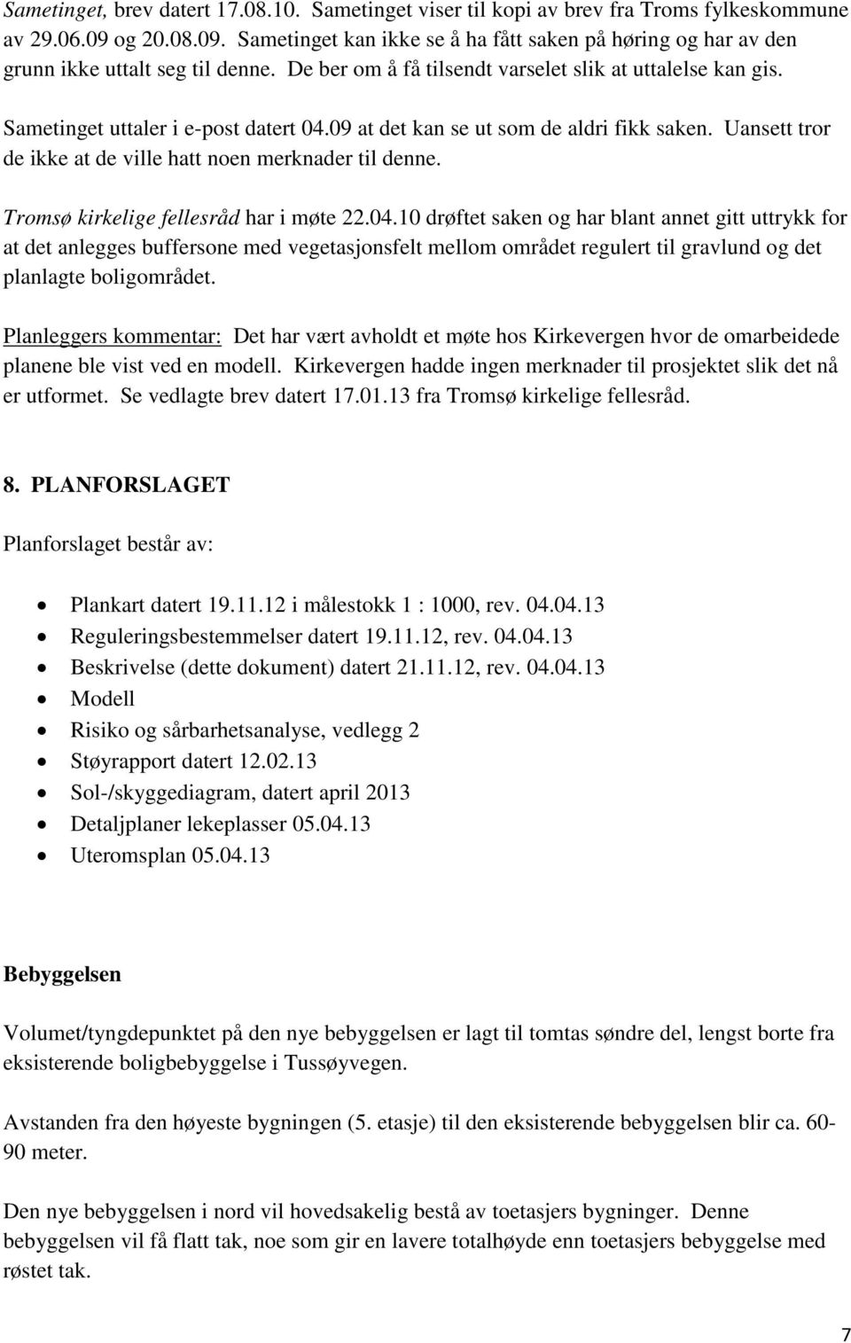 Uansett tror de ikke at de ville hatt noen merknader til denne. Tromsø kirkelige fellesråd har i møte 22.04.