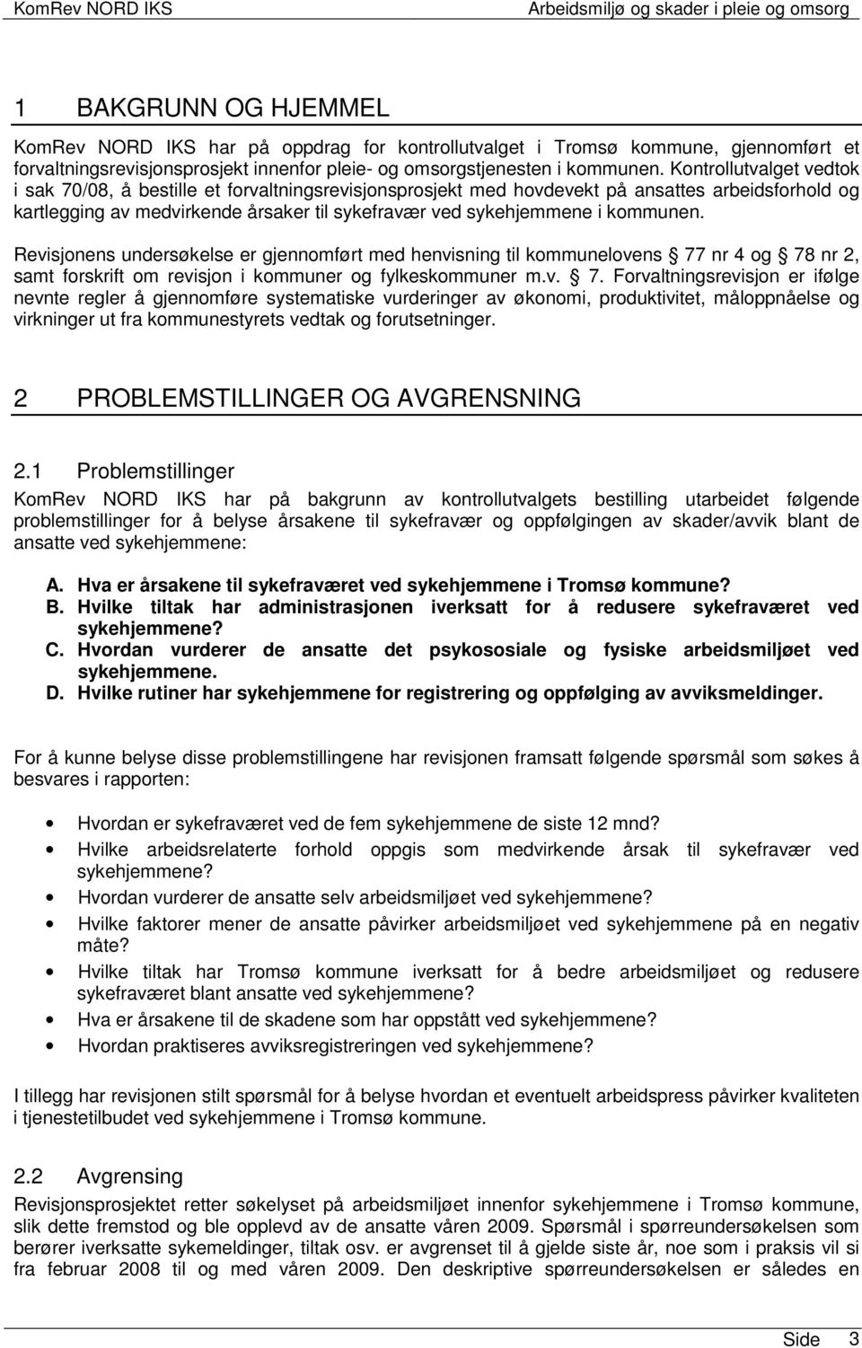 kommunen. Revisjonens undersøkelse er gjennomført med henvisning til kommunelovens 77