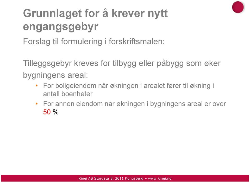 bygningens areal: For boligeiendom når økningen i arealet fører til