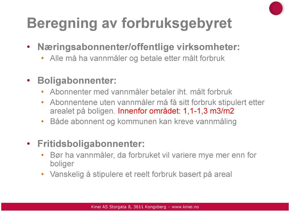 målt forbruk Abonnentene uten vannmåler må få sitt forbruk stipulert etter arealet på boligen.