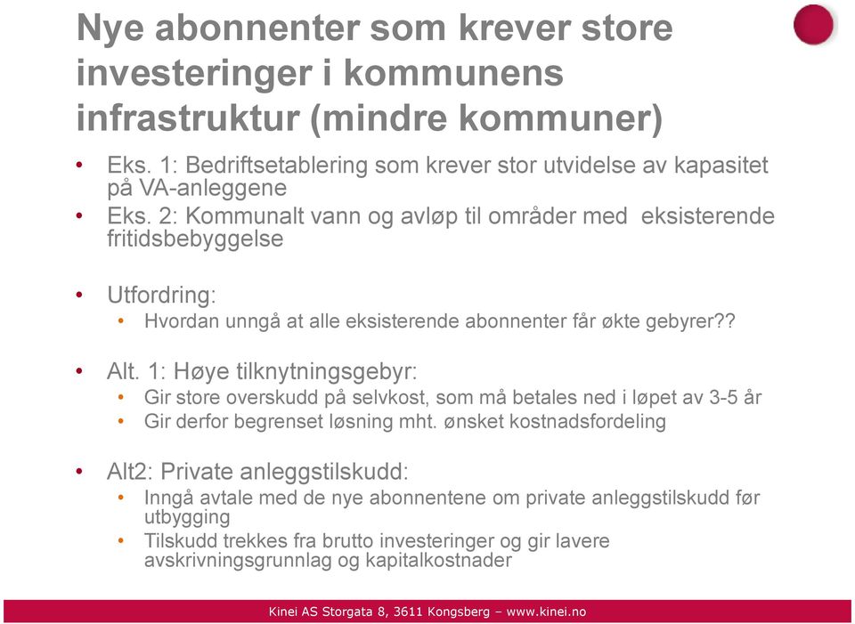 2: Kommunalt vann og avløp til områder med eksisterende fritidsbebyggelse Utfordring: Hvordan unngå at alle eksisterende abonnenter får økte gebyrer?? Alt.