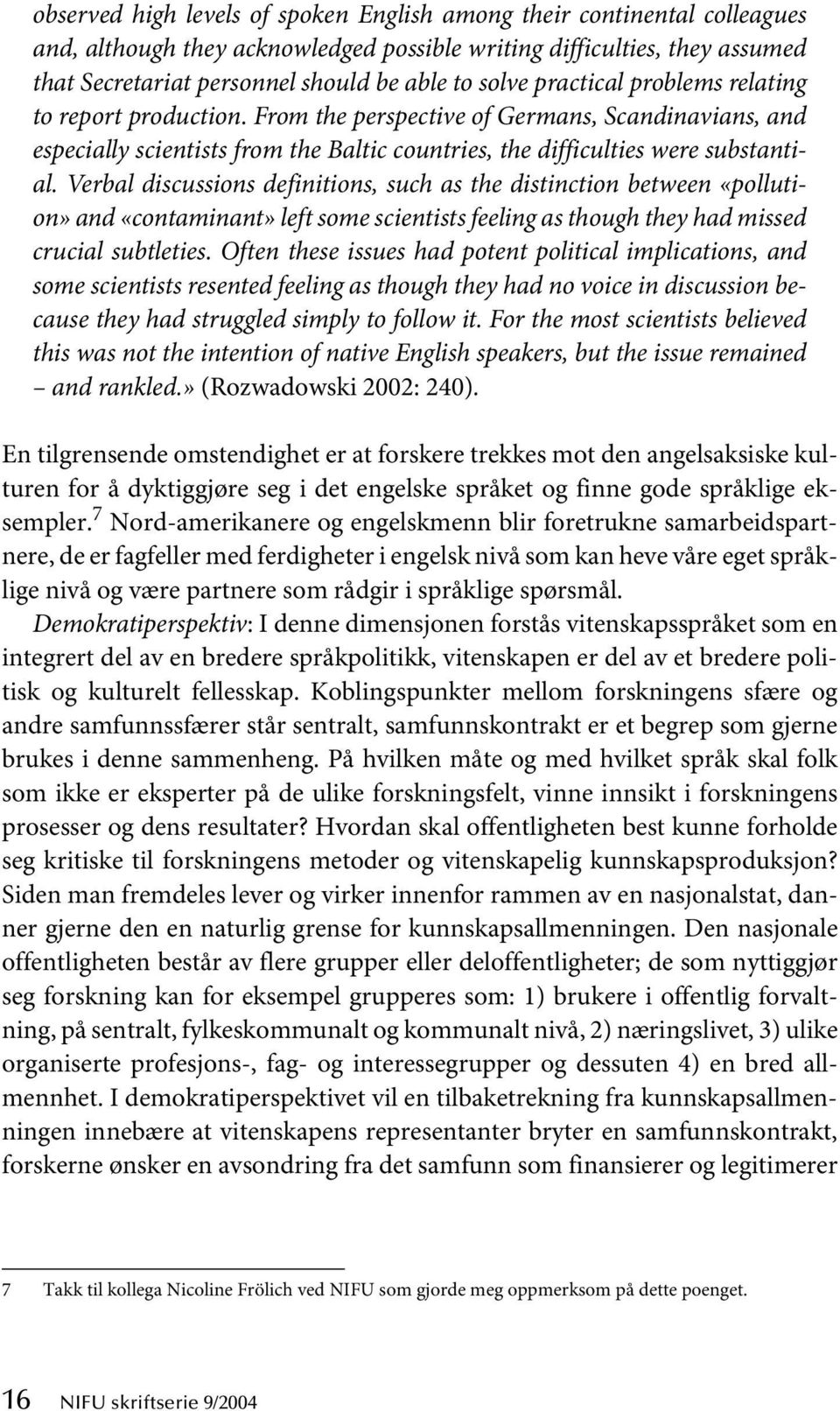 Verbal discussions definitions, such as the distinction between «pollution» and «contaminant» left some scientists feeling as though they had missed crucial subtleties.