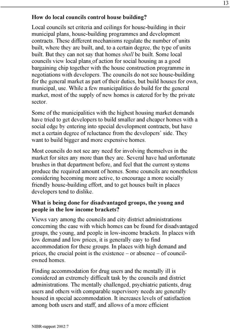 Some local councils view local plans of action for social housing as a good bargaining chip together with the house construction programme in negotiations with developers.