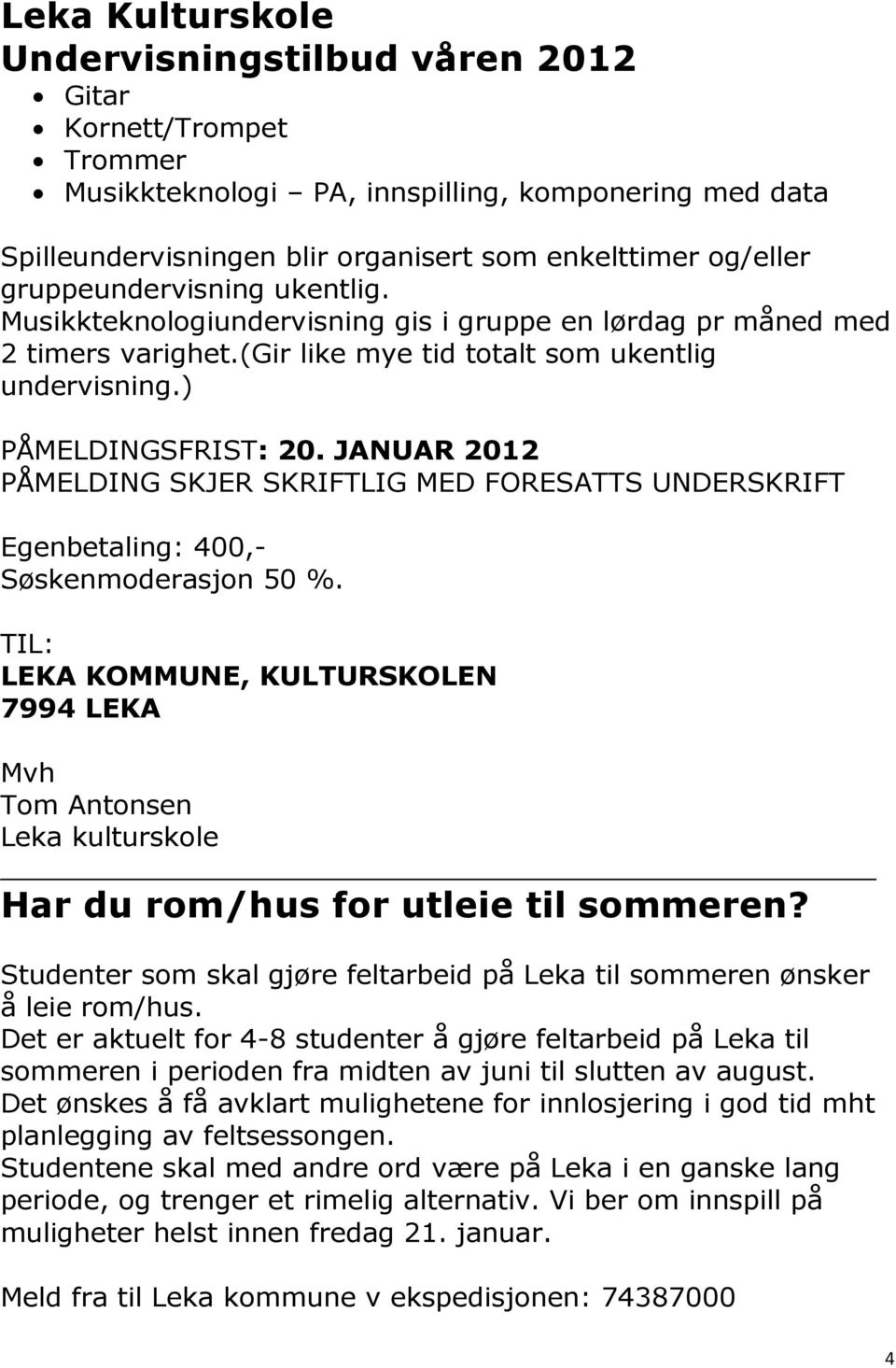 JANUAR 2012 PÅMELDING SKJER SKRIFTLIG MED FORESATTS UNDERSKRIFT Egenbetaling: 400,- Søskenmoderasjon 50 %.