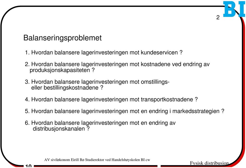 Hvordan balansere lagerinvesteringen mot omstillingseller bestillingskostnadene? 4.