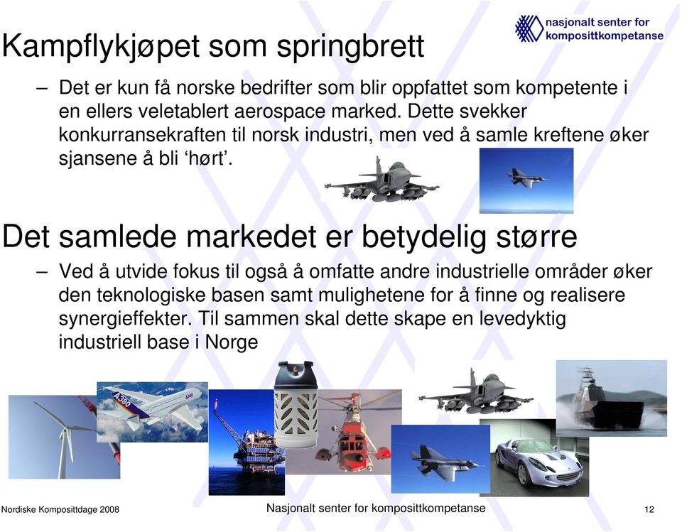 Det samlede markedet er betydelig større Ved å utvide fokus til også å omfatte andre industrielle områder øker den teknologiske basen samt