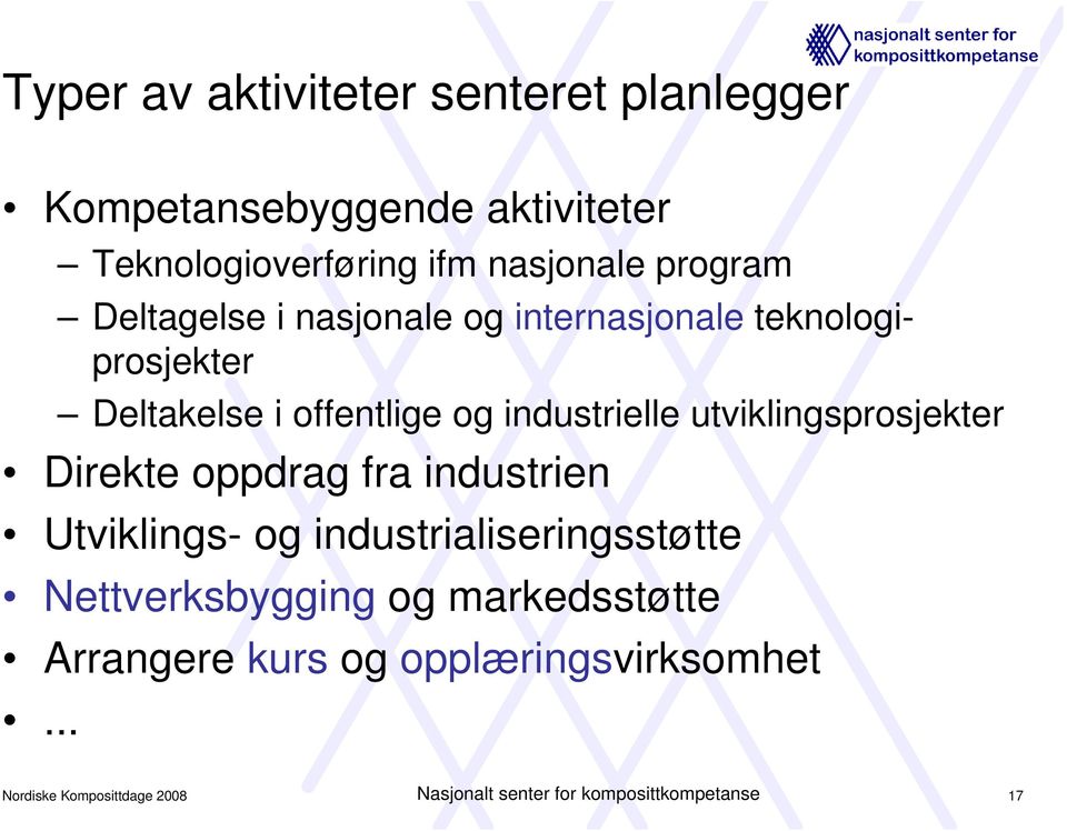 utviklingsprosjekter Direkte oppdrag fra industrien Utviklings- og industrialiseringsstøtte Nettverksbygging og