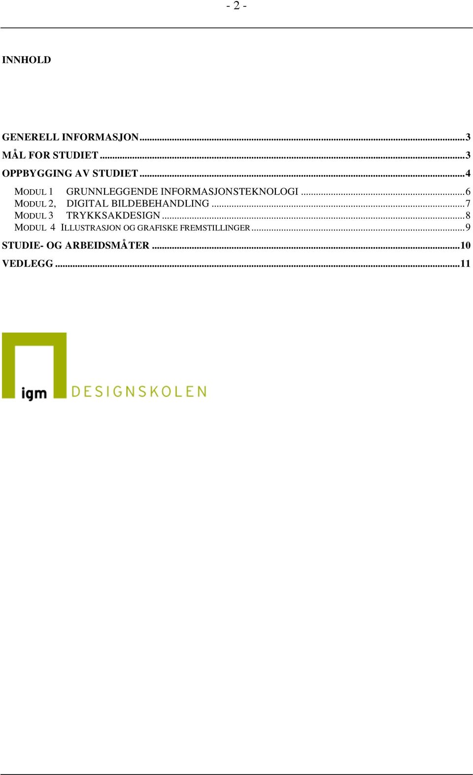 ..6 MODUL 2, DIGITAL BILDEBEHANDLING...7 MODUL 3 TRYKKSAKDESIGN.